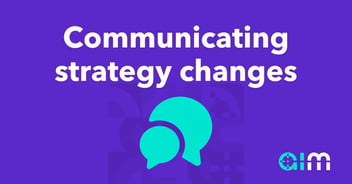 You need a system for communicating change.