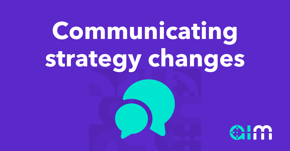 You need a system for communicating change.